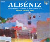 Albniz: Iberia; Espaa; Recuerdos de viaje; Sonata No. 5 - Esteban Sanchez (piano)