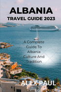 Albania Travel Guide 2023: A Complete Guide to Albania Culture and Tradition