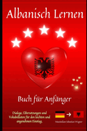 Albanisch lernen: Buch f?r Anf?nger - Dialoge, ?bersetzungen und Vokabellisten f?r den leichten und angenehmen Einstieg