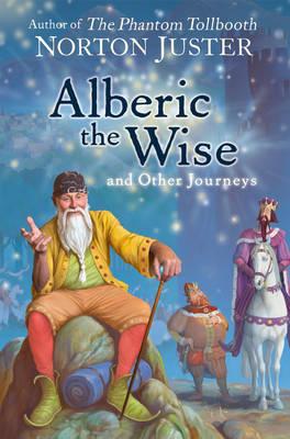 Alberic the Wise and Other Journeys - Juster, Norton