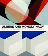 Albers and Moholy-Nagy - Achim Borchardt-Hume