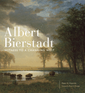 Albert Bierstadt: Witness to a Changing West Volume 30