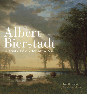 Albert Bierstadt: Witness to a Changing West Volume 30 - Hassrick, Peter H (Editor), and Eldredge, Bruce B (Foreword by), and Amiotte, Arthur (Contributions by)