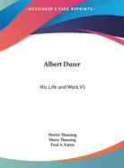 Albert Durer: His Life and Work V1