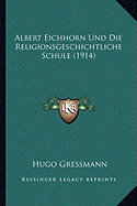 Albert Eichhorn Und Die Religionsgeschichtliche Schule (1914) - Gressmann, Hugo