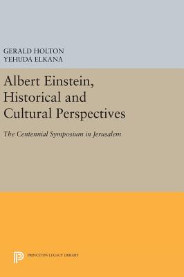 Albert Einstein, Historical and Cultural Perspectives: The Centennial Symposium in Jerusalem - Holton, Gerald (Editor), and Elkana, Yehuda (Editor)