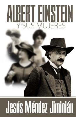 Albert Einstein y Sus Mujeres - Mendez Jiminian, Jesus