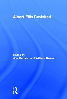 Albert Ellis Revisited - Carlson, Jon, Dr., Psyd, Edd, Abpp (Editor), and Knaus, William, Ed (Editor)