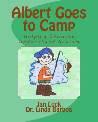 Albert Goes to Camp: Helping Children Understand Autism - Barboa, Linda, and Luck, Jan