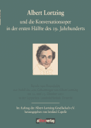 Albert Lortzing Und Die Konversationsoper in Der Ersten Halfte Des 19. Jahrhundert