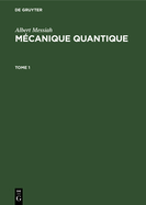 Albert Messiah: Mcanique Quantique. Tome 1