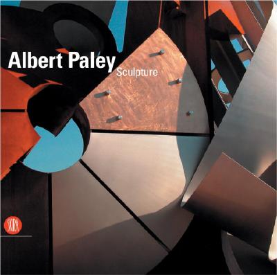Albert Paley: Sculpture - Paley, Albert, and Kuspit, Donald (Text by)