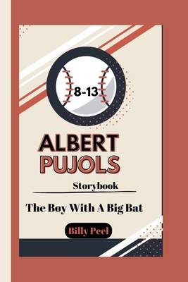 Albert Pujols Storybook: The Boy With A Big Bat - Peel, Billy