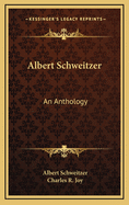 Albert Schweitzer: an anthology