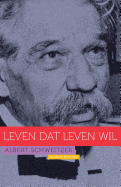 Albert Schweitzer: Leven DAT Leven Wil