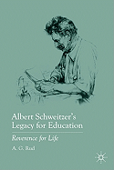 Albert Schweitzer's Legacy for Education: Reverence for Life