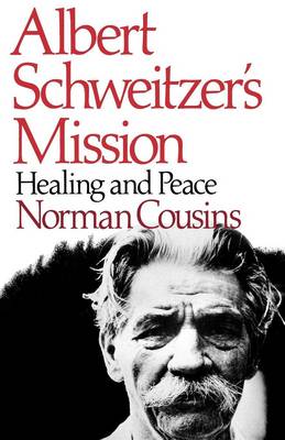 Albert Schweitzer's Mission: Healing and Peace - Cousins, Norman