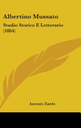 Albertino Mussato: Studio Storico E Letterario (1884)