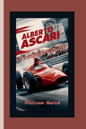 Alberto Ascari: Il campione impavido