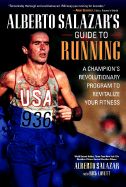 Alberto Salazar's Guide to Running: A Champion's Revolutionary Program to Revitalize Your Fitness