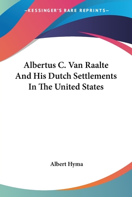 Albertus C. Van Raalte And His Dutch Settlements In The United States - Hyma, Albert