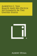 Albertus C. Van Raalte and His Dutch Settlements in the United States - Hyma, Albert