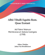 Albii Tibulli Equitis Rom. Quae Exstant: Ad Fidem Veterum Membranarum Sedulo Castigata (1708)