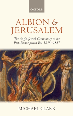 Albion and Jerusalem: The Anglo-Jewish Community in the Post-Emancipation Era - Clark, Michael