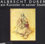 Albrecht Drer : ein Knstler in seiner Stadt