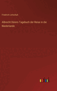 Albrecht Drers Tagebuch der Reise in die Niederlande