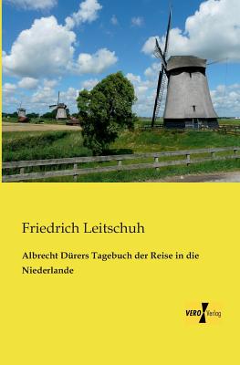 Albrecht Drers Tagebuch der Reise in die Niederlande - Leitschuh, Friedrich