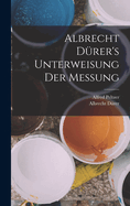 Albrecht Drer's Unterweisung der Messung