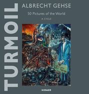 Albrecht Gehse - Turmoil: 50 Pictures of the World  -  A Cycle