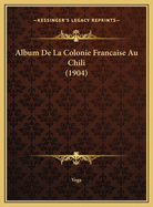 Album De La Colonie Francaise Au Chili (1904)