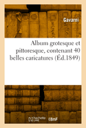 Album grotesque et pittoresque, contenant 40 belles caricatures