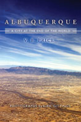 Albuquerque: A City at the End of the World - Price, V B, and Gittings, Kirk (Photographer)