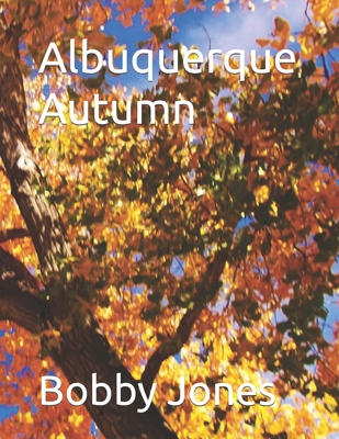 Albuquerque Autumn - Jones, Bobby J