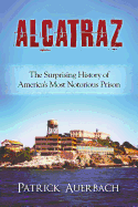 Alcatraz: The Surprising History of America's Most Notorious Prison