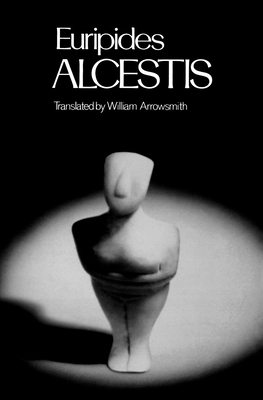 Alcestis - Euripides, and Arrowsmith, William