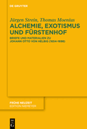 Alchemie, Exotismus Und Frstenhof: Briefe Und Materialien Zu Johann Otto Von Helbig (1654-1698)