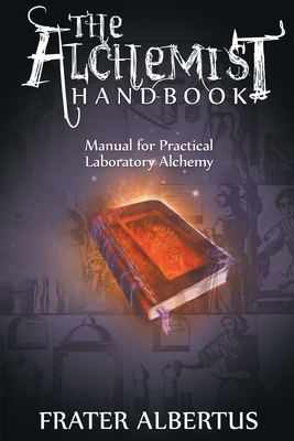 Alchemist's Handbook: Manual for Practical Laboratory Alchemy - Albertus, Frater