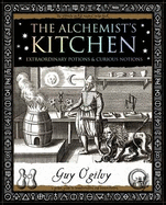 Alchemist's Kitchen: Extraordinary Potions and Curious Notions