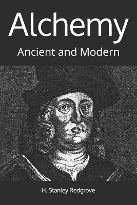 Alchemy: Ancient and Modern - Redgrove, H Stanley