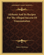 Alchemy And Its Recipes For The Alleged Success Of Transmutation