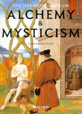 Alchemy and Mysticism: The Hermetic Museum - Roob, Alexander