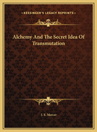 Alchemy and the Secret Idea of Transmutation