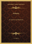 Alchemy: Its Science and Romance