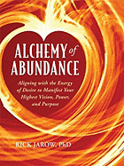 Alchemy of Abundance: Aligning with the Energy of Desire to Manifest Your Highest Vision, Power, and Purpose