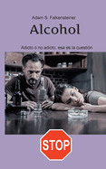 Alcohol Adicto o no adicto, esa es la cuestin: Slo hay una solucin.