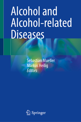 Alcohol and Alcohol-related Diseases - Mueller, Sebastian (Editor), and Heilig, Markus (Editor)
